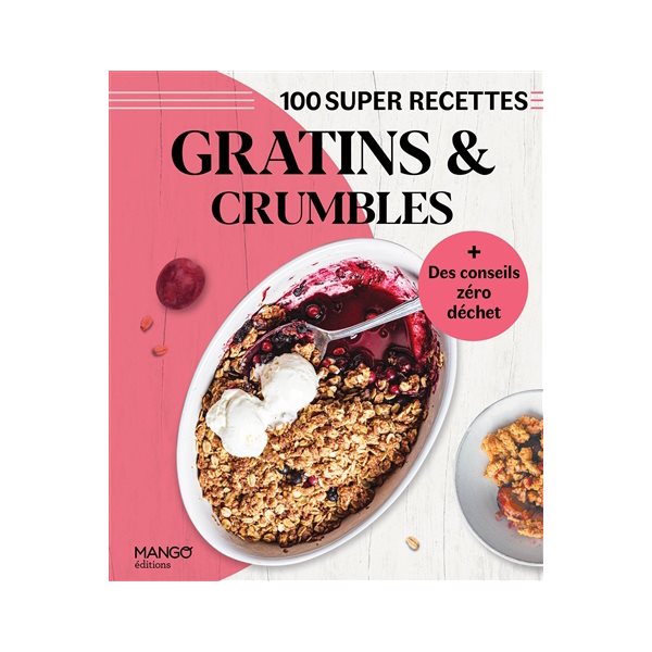 Gratins & crumbles : 100 super recettes
