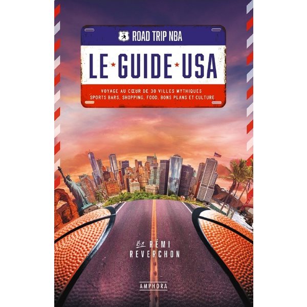 Road trip NBA, le guide USA : voyage au coeur de 30 villes mythiques : sports bars, shopping, food, bons plans et culture