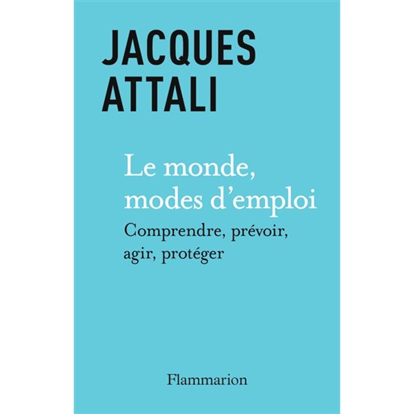 Le monde, modes d'emploi : comprendre, prévoir, agir, protéger