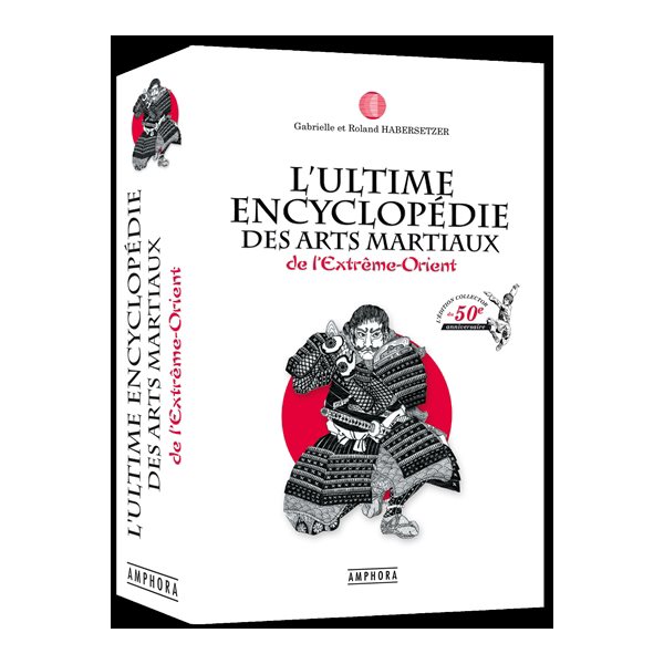 L'ultime encyclopédie des arts martiaux de l'Extrême-Orient : technique, historique, biographique et culturelle