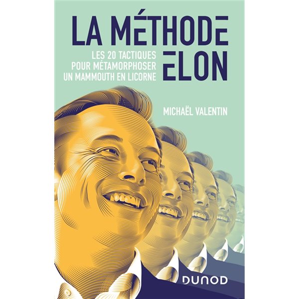 La méthode Elon : les 20 tactiques pour métamorphoser un mammouth en licorne