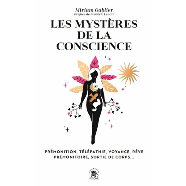 Les mystères de la conscience : prémonition, télépathie, voyance, sortie de corps...