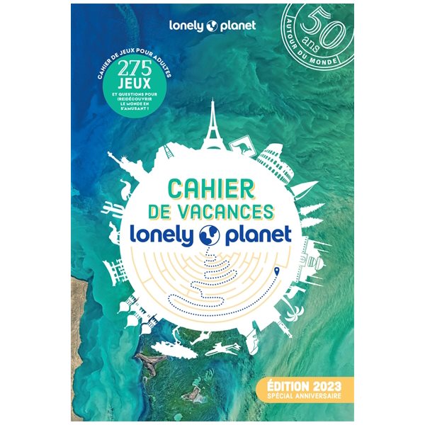 Cahier de vacances du voyageur Lonely planet : cahier de jeux pour adultes : 275 jeux et questions pour (re)découvrir le monde en s'amusant !