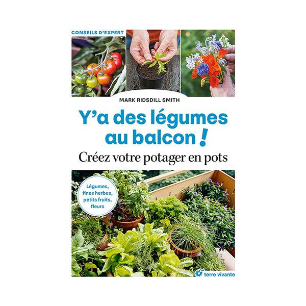 Y'a des légumes au balcon ! : créez votre potager en pots : légumes, fines herbes, petits fruits, fleurs