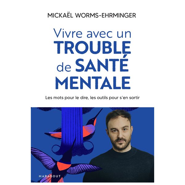 Vivre avec un trouble de santé mentale : les mots pour le dire, les outils pour s'en sortir