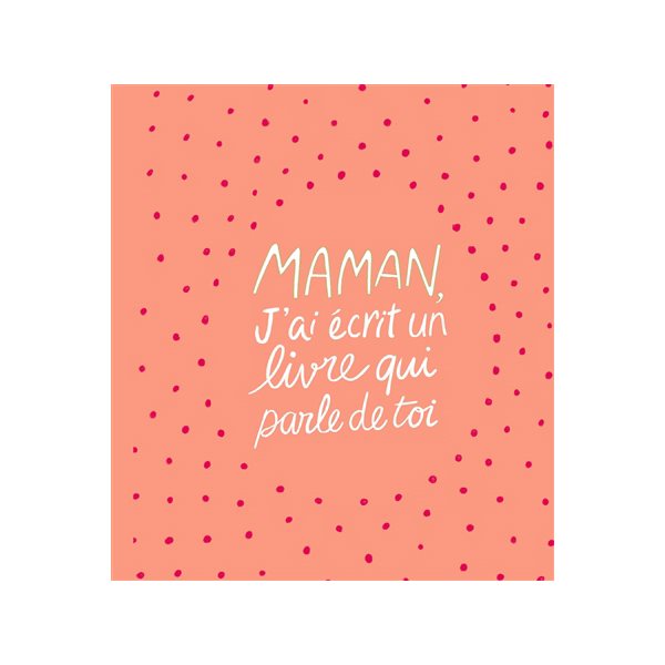 Maman, j'ai écrit un livre qui parle de toi