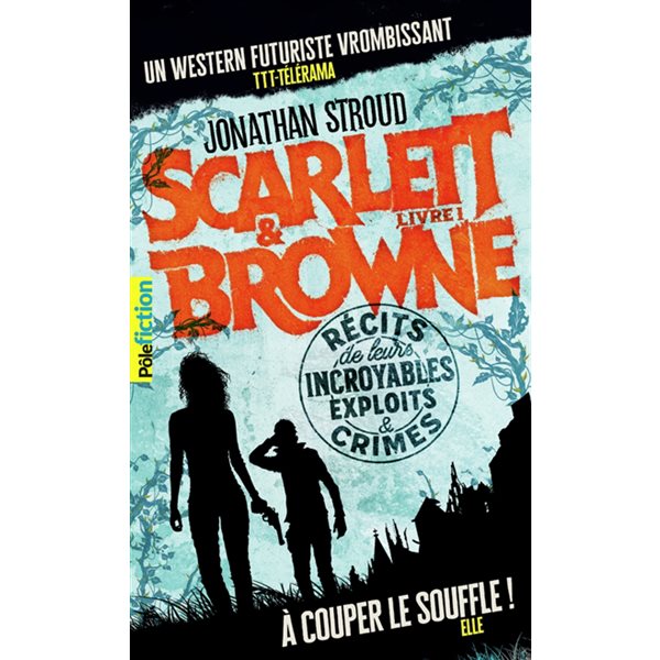 Récits de leurs incroyables exploits & crimes, Tome 1, Scarlett & Browne