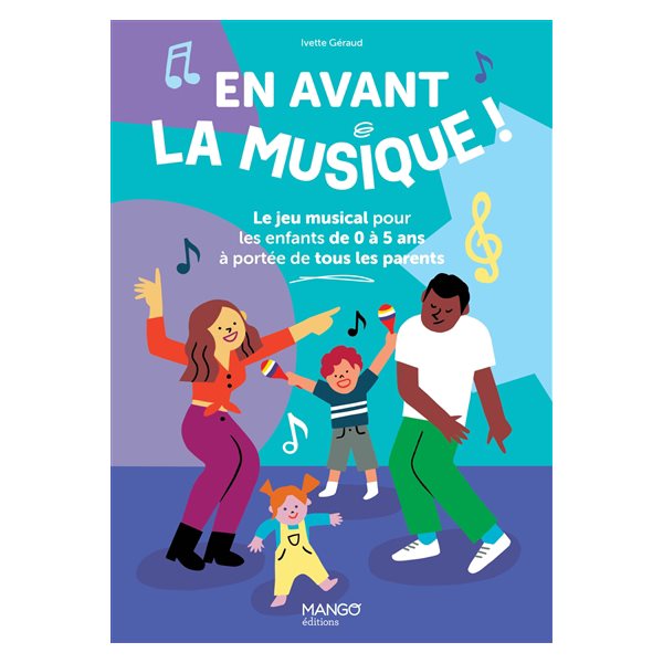 En avant la musique ! : le jeu musical des enfants de 0 à 5 ans à portée de tous les parents