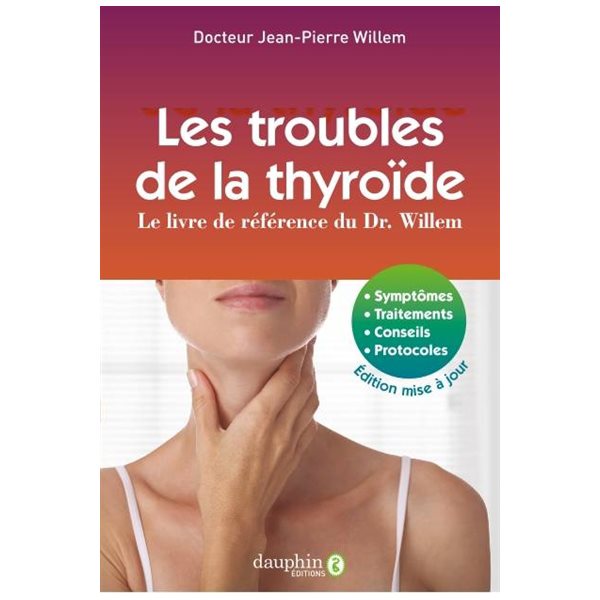 Les troubles de la thyroïde : le livre de référence du Dr. Willem : symptômes, traitements, conseils, protocoles