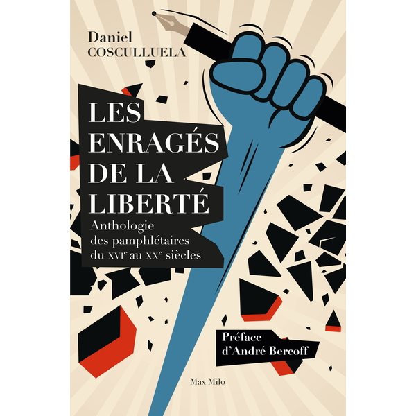 Les enragés de la liberté : anthologie des pamphlétaires du XVIe au XXe siècles