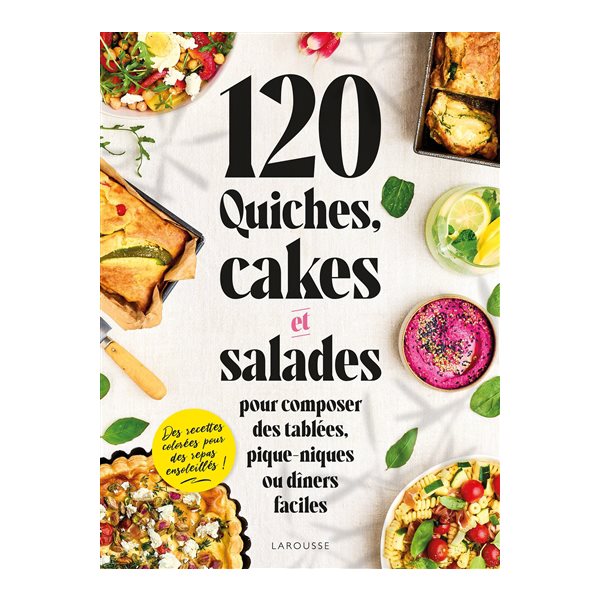 120 quiches, cakes et salades : pour composer des tablées, pique-niques ou dîners faciles