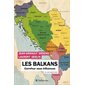 Les Balkans en 100 questions : carrefour sous influences