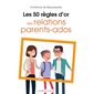 Les 50 règles d'or des relations parents-ados