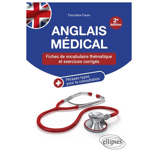 Anglais médical : fiches de vocabulaire thématique et exercices corrigés + phrases types pour la consultation