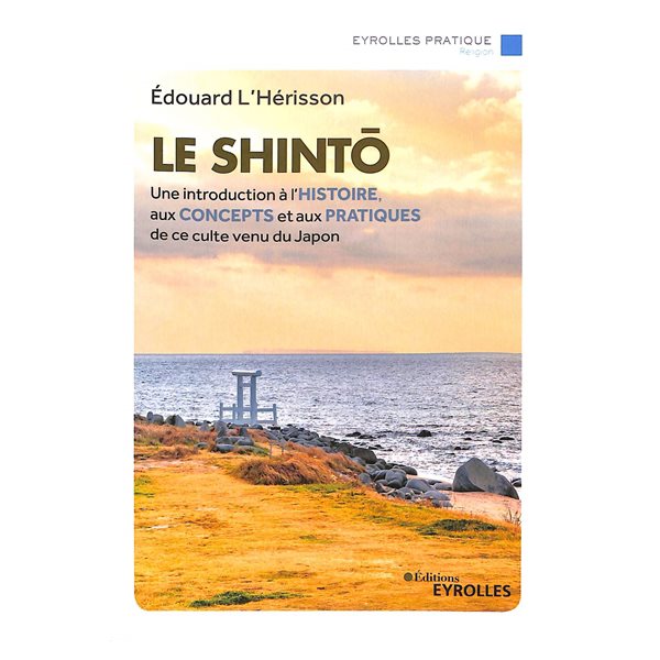 Le shinto : une introduction à l'histoire, aux concepts et aux pratiques de ce culte venu du Japon