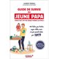 Guide de survie du jeune papa : parce que c'est pas gagné d'avance les mecs ! : 100 listes pas toutes super utiles mais un peu quand même par Topito, Guide de survie...