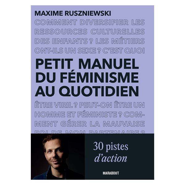 Petit manuel du féminisme au quotidien : 30 pistes d'action pour celles et ceux qui ne savent pas (toujours) comment s'y prendre