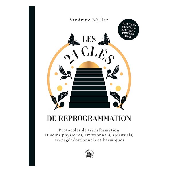 Les 21 clés de reprogrammation : protocoles de transformation et soins physiques, émotionnels, spirituels, transgénérationnels et karmiques