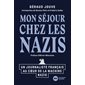 Mon séjour chez les nazis : un journaliste français au coeur de la machine nazie