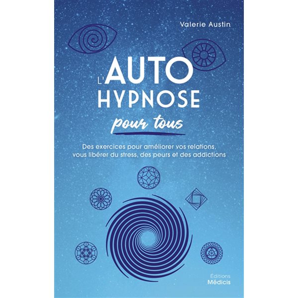 L'autohypnose pour tous : des exercices pour améliorer vos relations, vous libérer du stress, des peurs et des addictions