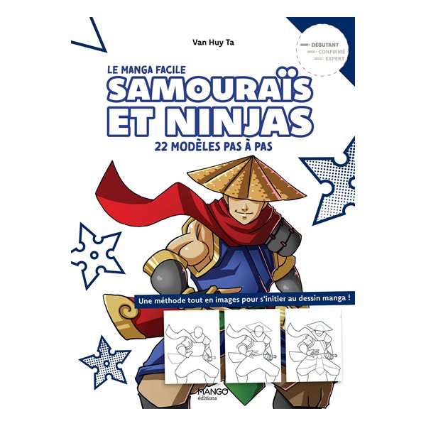 Samouraïs et ninjas : 22 modèles pas à pas, débutant : une méthode tout en images pour s'initier au dessin manga !