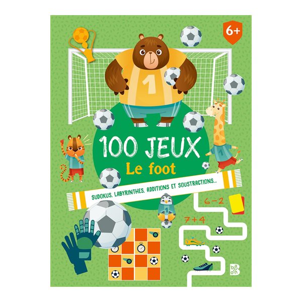 100 jeux : le foot : sudokus, labyrinthes, additions et soustractions...