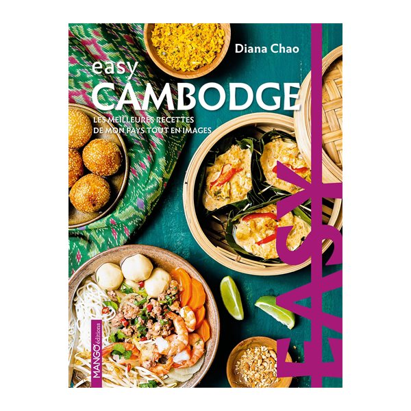 Easy Cambodge : les meilleures recettes de mon pays tout en images