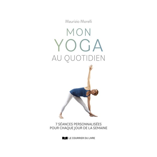 Mon yoga au quotidien : 7 séances personnalisées pour chaque jour de la semaine