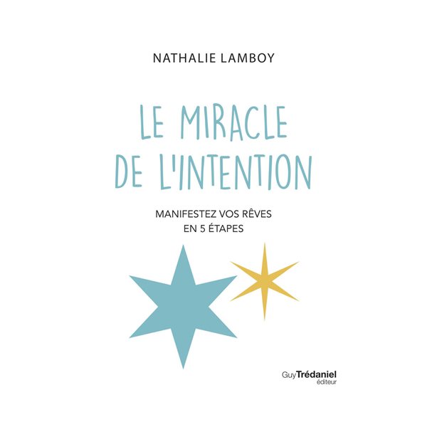 Le miracle de l'intention : manifestez vos rêves en 5 étapes