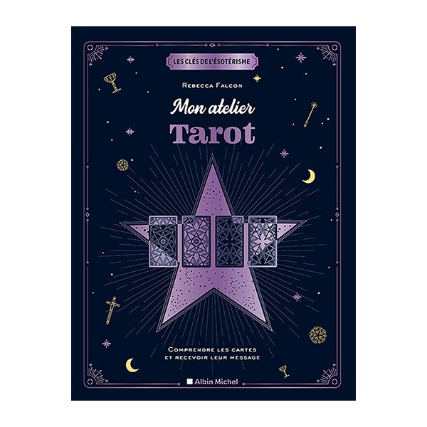 Mon atelier tarot : comprendre les cartes et recevoir leur message