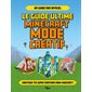 Le guide ultime Minecraft mode créatif : construis tes propres créations extraordinaires dans Minecraft ! : un guide non officiel
