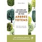 Accueillez les messages de vos arbres totems : pour faire la paix avec votre histoire familiale