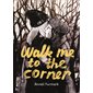Walk me to the corner