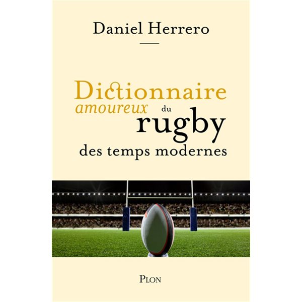 Dictionnaire amoureux du rugby des temps modernes, Dictionnaire amoureux