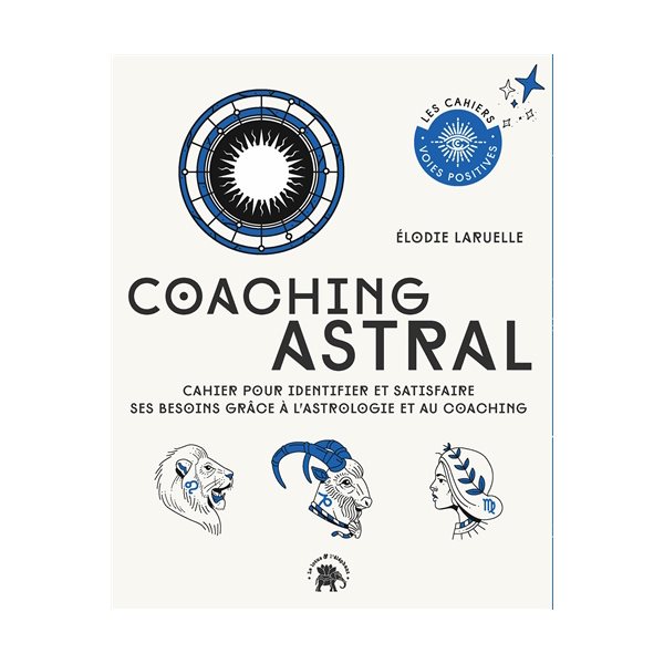 Coaching astral : cahier pour identifier et satisfaire ses besoins grâce à l'astrologie et au coaching