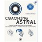 Coaching astral : cahier pour identifier et satisfaire ses besoins grâce à l'astrologie et au coaching