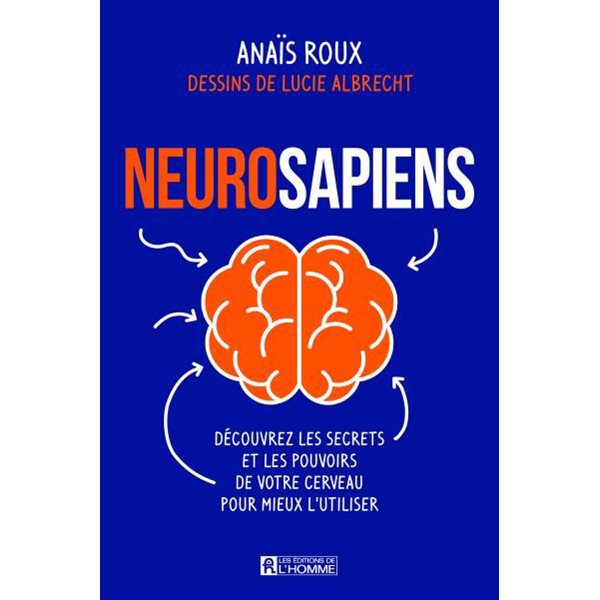 Neurosapiens : Découvrez les secrets et les pouvoirs de votre cerveau pour mieux l'utiliser