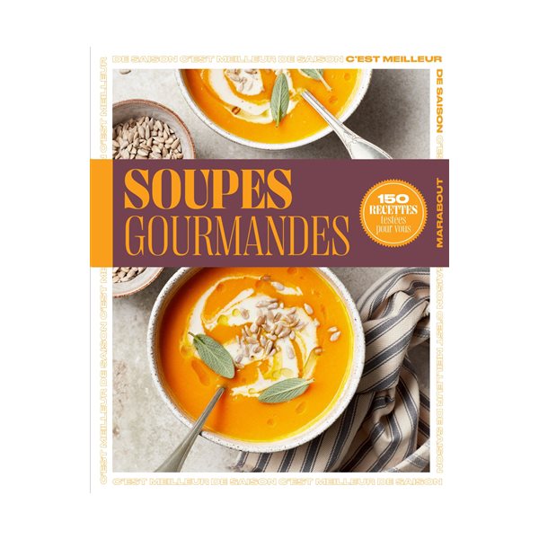 Soupes gourmandes : 150 recettes testées pour vous