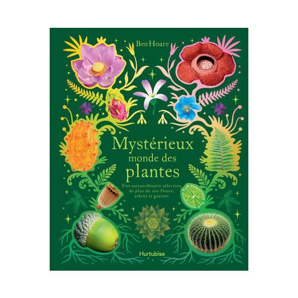 Mystérieux monde des plantes : une extraordinaire sélection de plus de 100 fleurs, arbres et graines