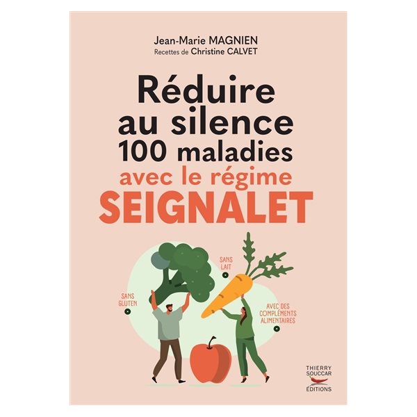 Réduire au silence 100 maladies avec le régime Seignalet : sans gluten et sans lait, avec des compléments alimentaires