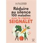 Réduire au silence 100 maladies avec le régime Seignalet : sans gluten et sans lait, avec des compléments alimentaires