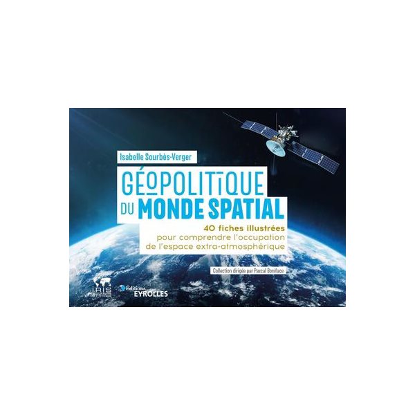 Géopolitique du monde spatial : 40 fiches illustrées pour comprendre l'occupation de l'espace extra-atmosphérique, Géopolitique