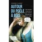 Autour du poêle à bois : des bouttes choisis de la vraie histoire racontés par Matante Poêle