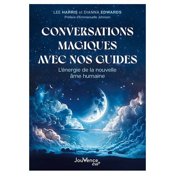 Conversations magiques avec nos guides : l'énergie de la nouvelle âme humaine