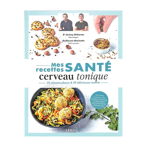 Mes recettes santé cerveau tonique : 20 aliments phares & 50 délicieuses recettes : de l'entrée au dessert, des recettes conçues par un neurologue pour chouchouter votre cerveau, Mes recettes santé