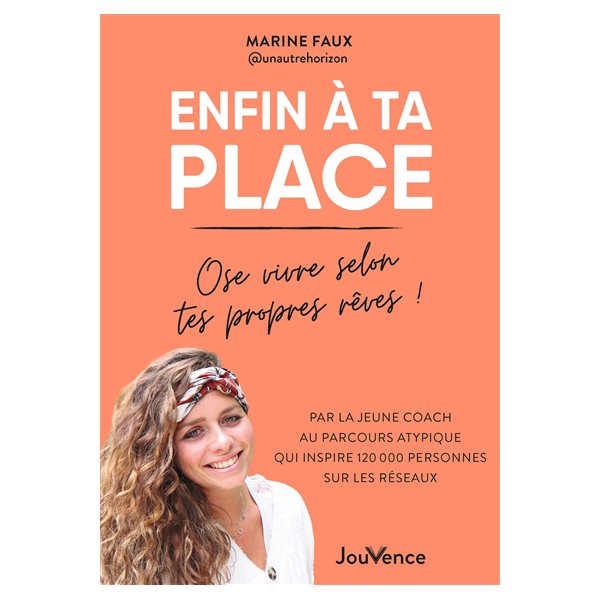 Enfin à ta place : ose vivre selon tes propres rêves !