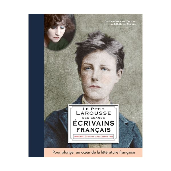 Le petit Larousse des grands écrivains français : de Chrétien de Troyes à Patrick Modiano
