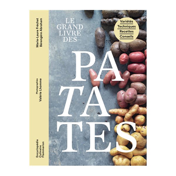 Le grand livre des patates : variétés, techniques, recettes, conseils