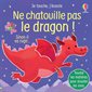 Ne chatouille pas le dragon ! : sinon il va rugir...