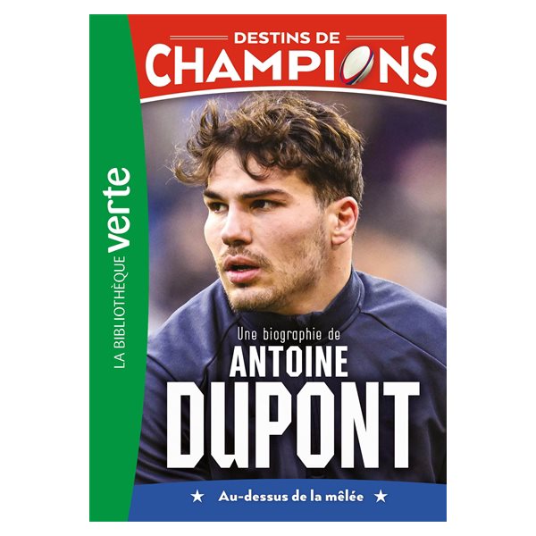 Une biographie de Antoine Dupont : au-dessus de la mêlée, Tome 5, Destins de champions